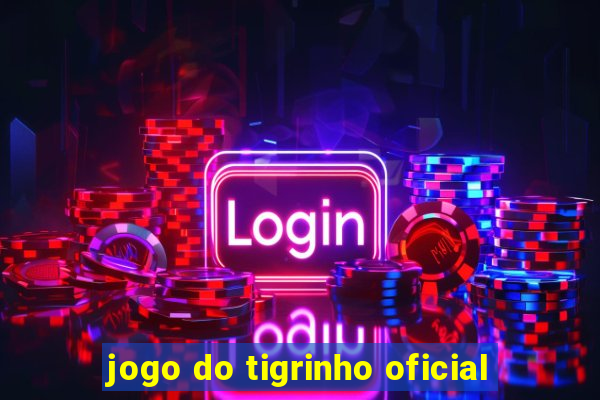 jogo do tigrinho oficial